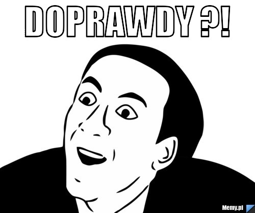 Doprawdy ?! 