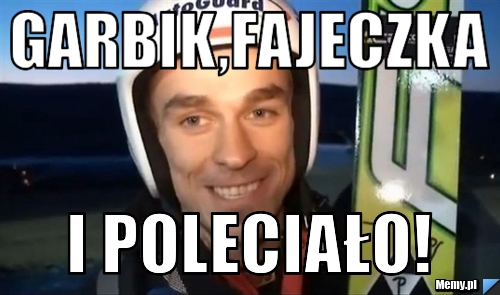 Garbik,Fajeczka I poleciało!
