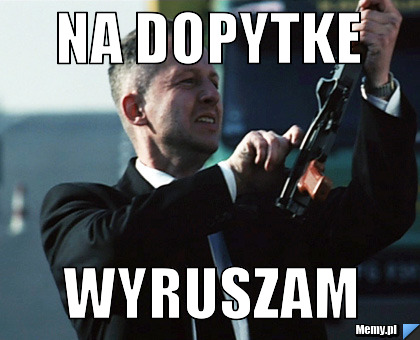 NA DOPYTKE WYRUSZAM