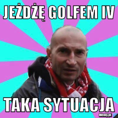 Jeżdżę Golfem IV Taka Sytuacja 