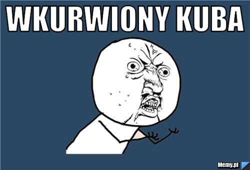 Wkurwiony kuba 