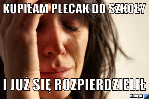 Kupiłam plecak do szkoły I już się rozpierdzielił
