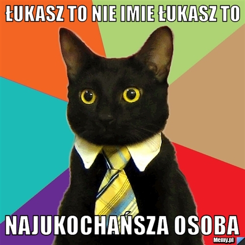 Łukasz to nie imie Łukasz to Najukochańsza osoba 