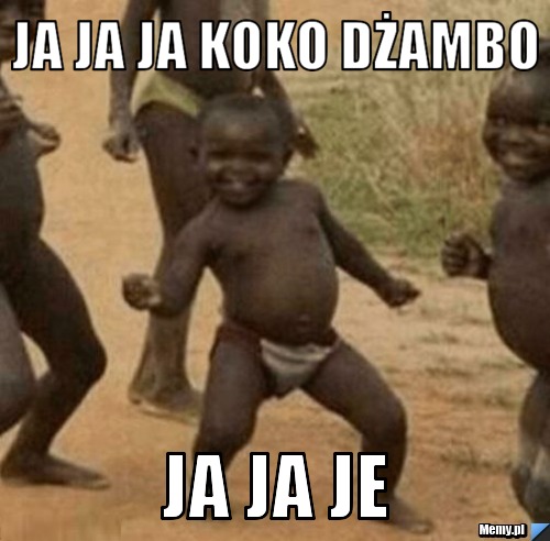 Ja Ja Ja koko dŻambo JA ja je