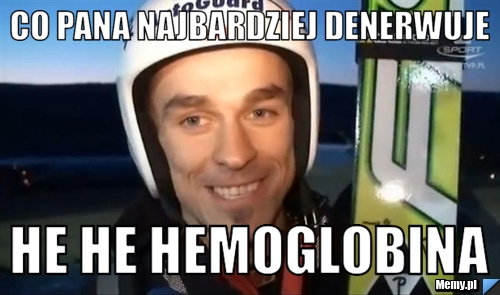 Co pana najbardziej denerwuje He he Hemoglobina