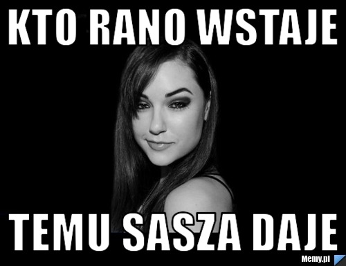 Kto rano wstaje Temu Sasza daje