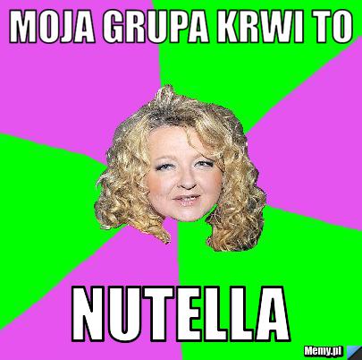 Moja grupa krwi to nutella