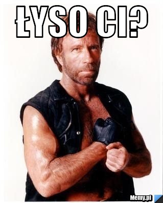 łyso ci? 