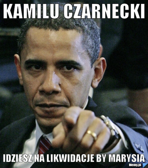 Kamilu Czarnecki idziesz na likwidacje by Marysia