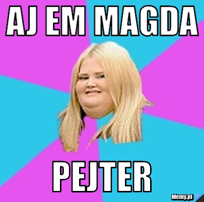 Aj em magda pejter