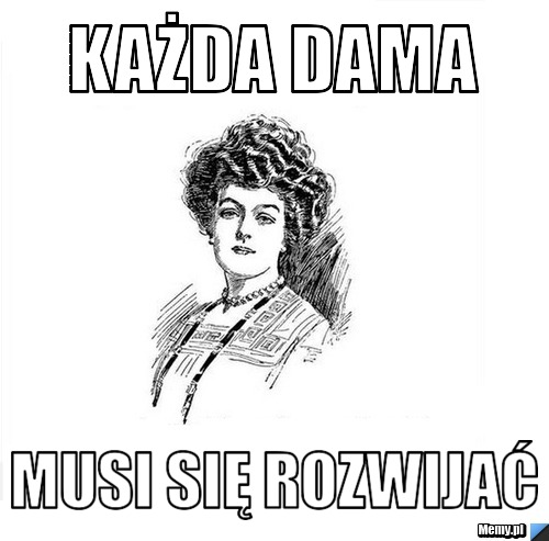 Każda dama musi się rozwijać