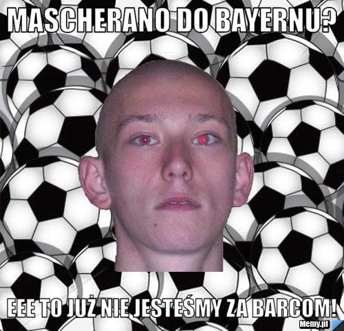 Mascherano do Bayernu? eee to już nie jesteśmy za Barcom!