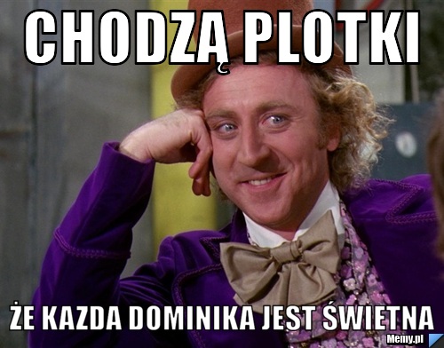CHODZĄ PLOTKI ŻE KAZDA DOMINIKA JEST ŚWIETNA