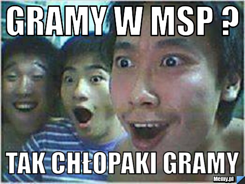 GRAMY W msp ? taK CHŁOPAKI GRAMY