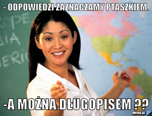 - Odpowiedzi zaznaczamy ptaszkiem.  -A można długopisem ??