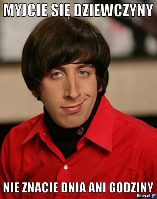 Myjcie się dziewczyny Nie znacie dnia ani godziny