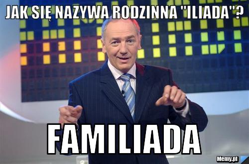 Jak się nazywa rodzinna "Iliada''? Familiada