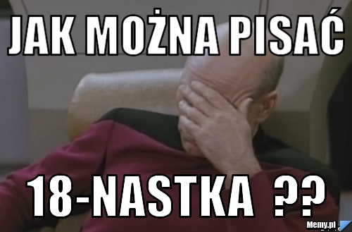 Jak można pisać 18-nastka  ??