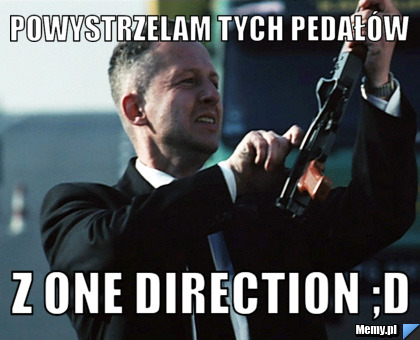 Powystrzelam tych pedałów  z one direction ;D