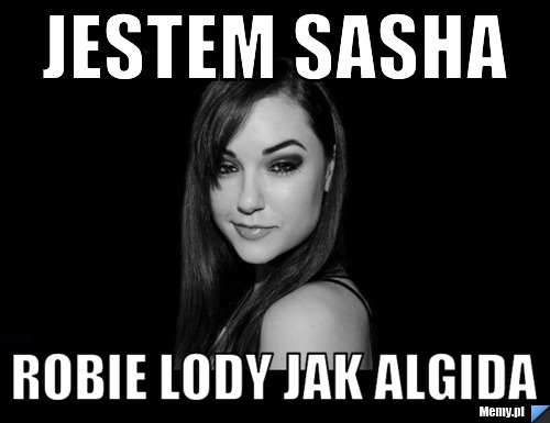 JEstem sasha  robie lody jak algida