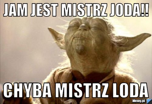Jam Jest Mistrz Joda!! Chyba Mistrz LODA