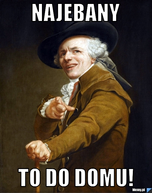 Najebany to do domu!