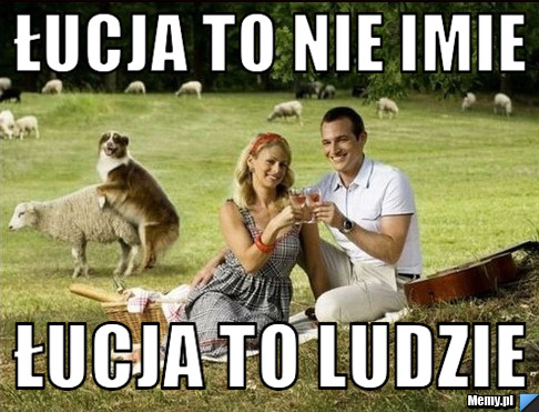 Łucja to nie imie Łucja to ludzie