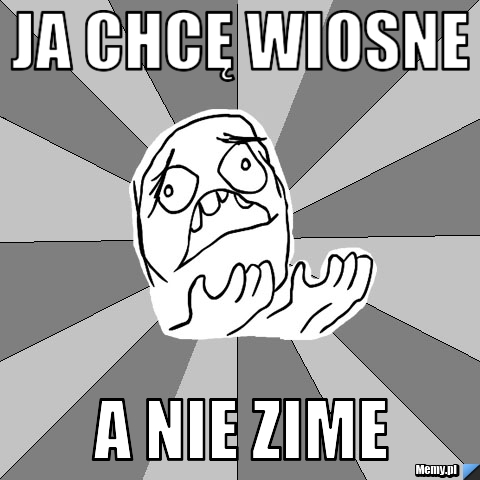 Ja chcę wiosne a nie zime