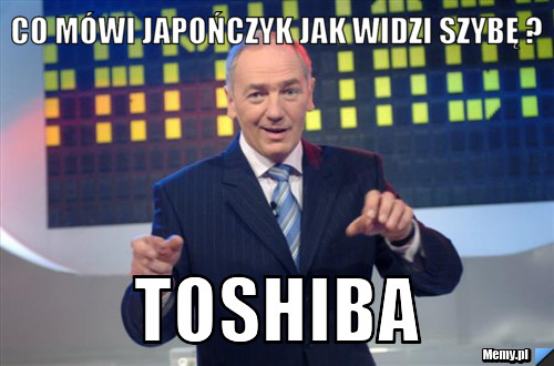 Co m&oacute;wi japończyk jak widzi szybę ? Toshiba 