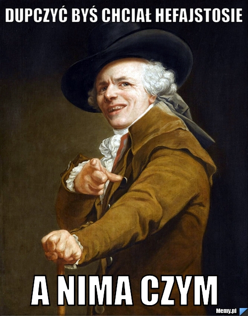 e949899047_dupczyc_bys_chcial_hefajstosie.jpg