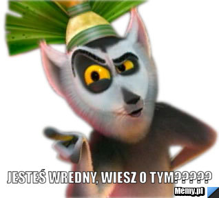  jesteś wredny, wiesz o tym?????