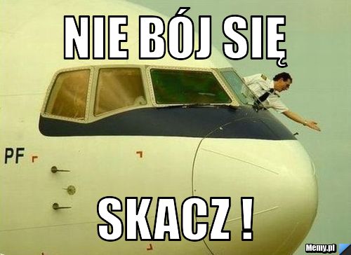 Nie bój się  Skacz ! 