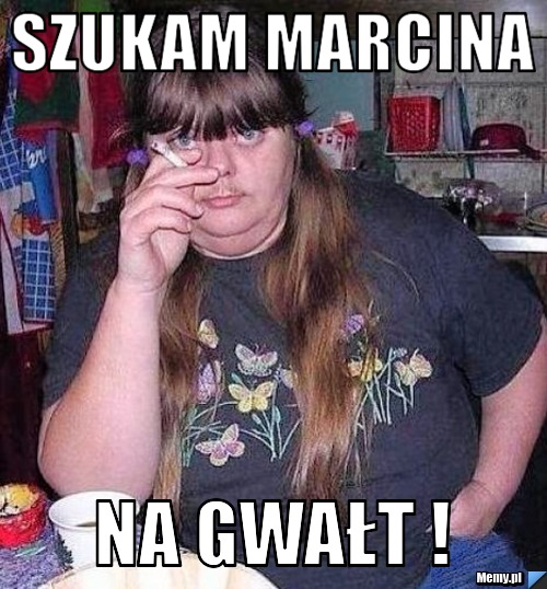 Szukam marcina na gwałt !