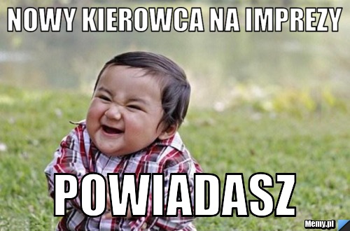 Nowy kierowca na imprezy powiadasz