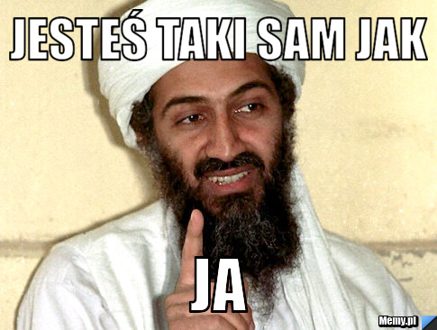 Jesteś taki sam jak  Ja