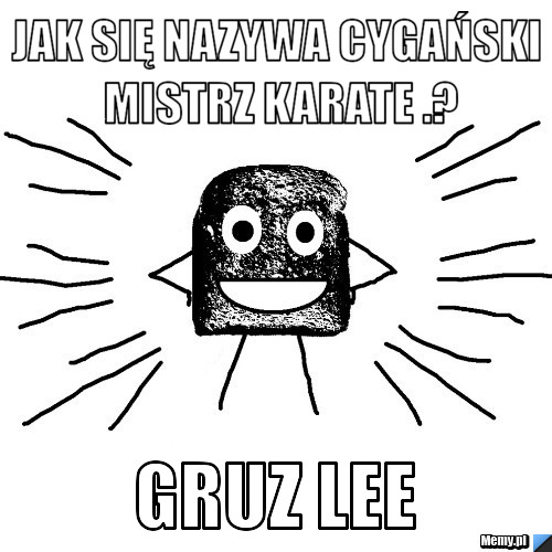 Jak się nazywa cygański mistrz karate .? Gruz Lee