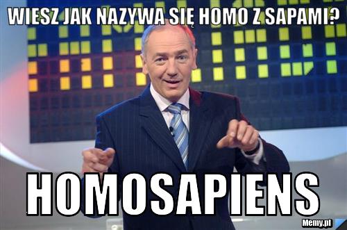 Wiesz jak nazywa się homo z sapami? Homosapiens