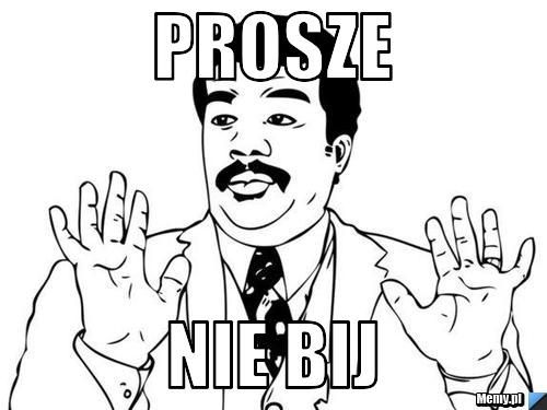 PROSZe nie bij 