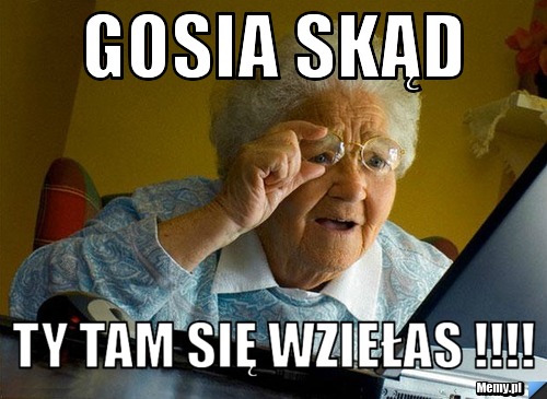 Gosia skąd ty tam się wziełas !!!!