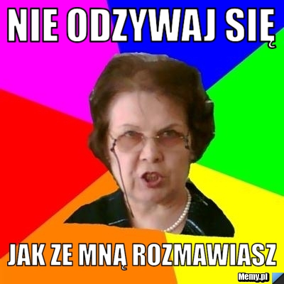 Nie odzywaj się  Jak ze mną rozmawiasz