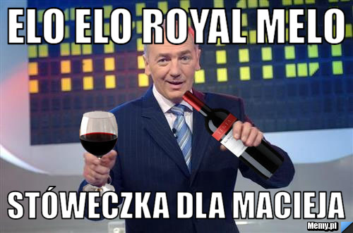 Elo ELO Royal Melo Stóweczka dla Macieja