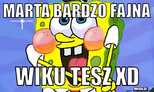 Marta bardzo fajna  Wiku tesz xd