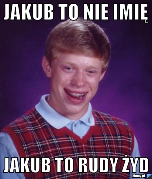 Jakub to nie imię jakub to rudy żyd