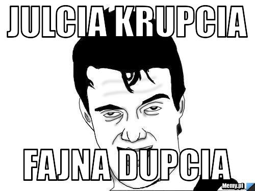 Julcia Krupcia Fajna dupcia