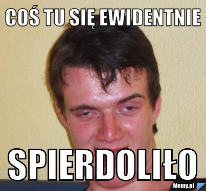Coś tu się ewidentnie spierdoliło
