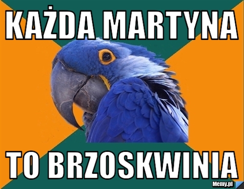 Każda Martyna to brzoskwinia