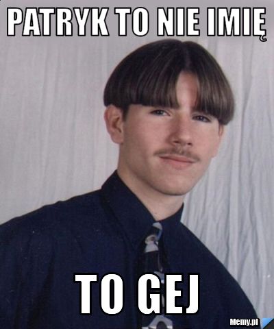 Patryk to nie imię to gej