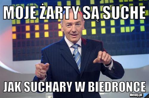 Moje żarty są suche Jak suchary w biedronce