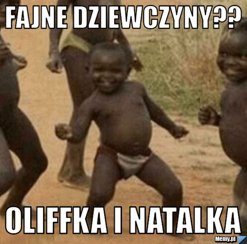 Fajne dziewczyny?? Oliffka i Natalka