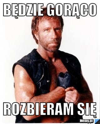 Będzie gorąco  rozbieram się 